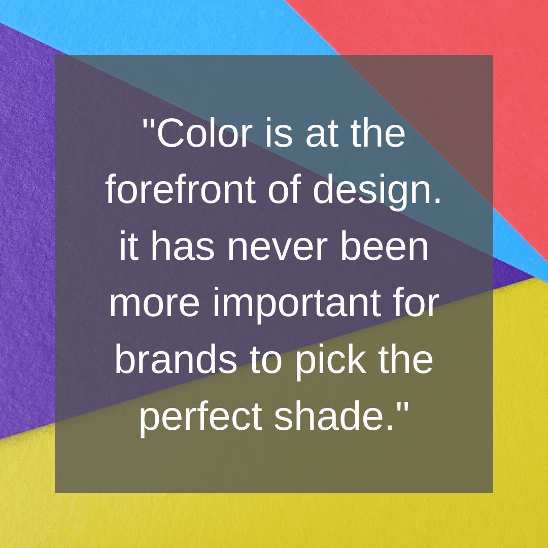 颜色是设计的最前沿。对于品牌来说，选择完美的色调从未如此重要。